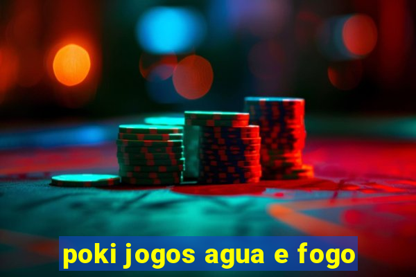 poki jogos agua e fogo